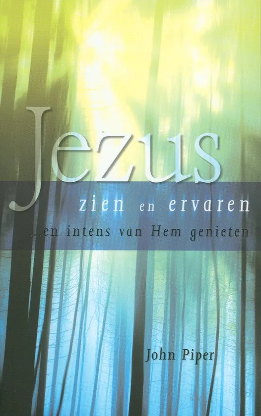 Jezus zien en ervaren - En intens van Hem genieten