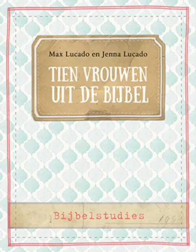 Tien vrouwen uit de Bijbel - Bijbelstudies