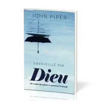 Emerveillé par Dieu - Dix vérités de nature à bouleverser le monde
