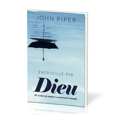 Emerveillé par Dieu - Dix vérités de nature à bouleverser le monde