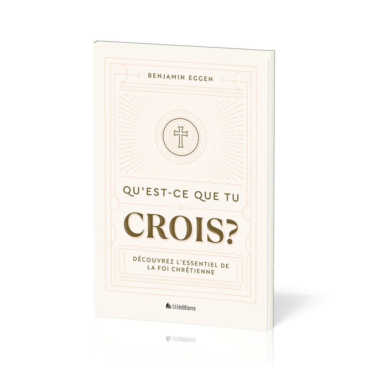 Qu'est-ce que tu crois ? - Découvrez l’essentiel de la foi chrétienne