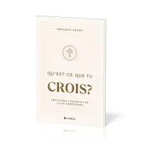 Qu'est-ce que tu crois ? - Découvrez l’essentiel de la foi chrétienne