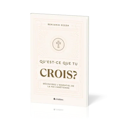Qu'est-ce que tu crois ? - Découvrez l’essentiel de la foi chrétienne