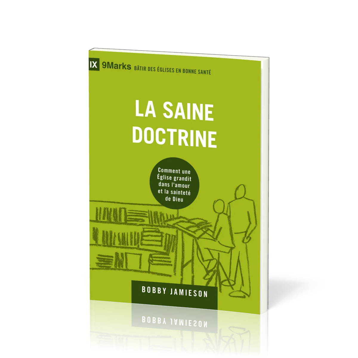 Saine doctrine, La - Comment une Église grandit dans l'amour et la sainteté de Dieu