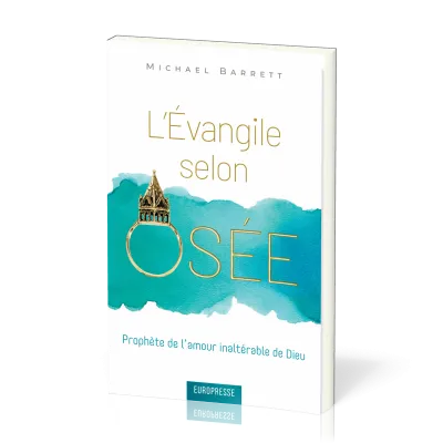Evangile selon Osée, L' - Prophète de l’amour inaltérable de Dieu