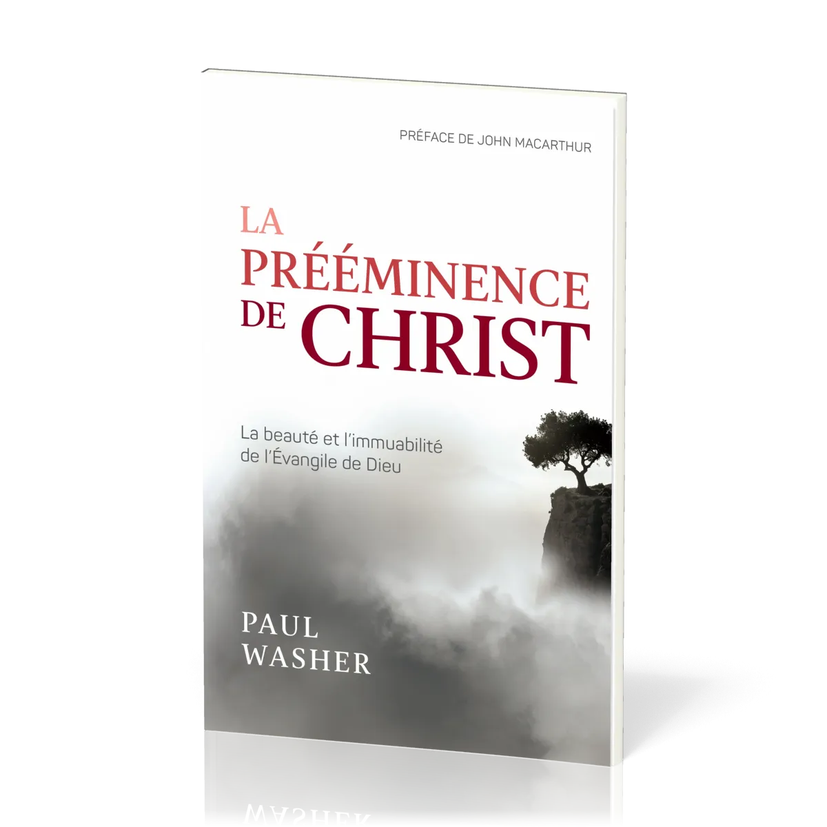 Prééminence de Christ, La - La beauté et l’immuabilité de l’Evangile de Dieu