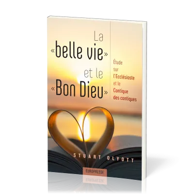 Belle vie et le Bon Dieu, La - Etude sur l’Ecclésiaste et le Cantique des cantiques