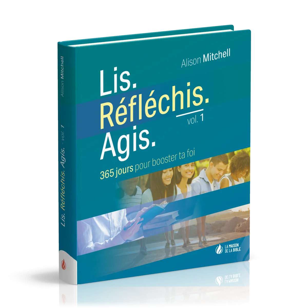 Lis Réfléchis Agis - volume 1 - 365 jours pour booster ta foi
