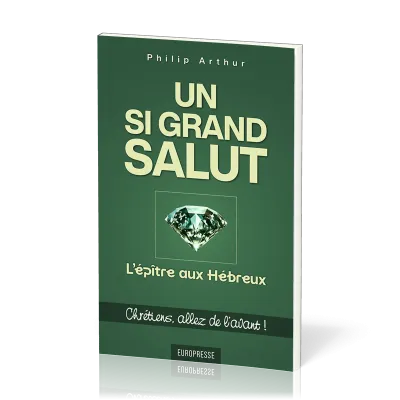 Un si grand salut : L’épître aux Hébreux - Chrétiens, allez de l’avant !