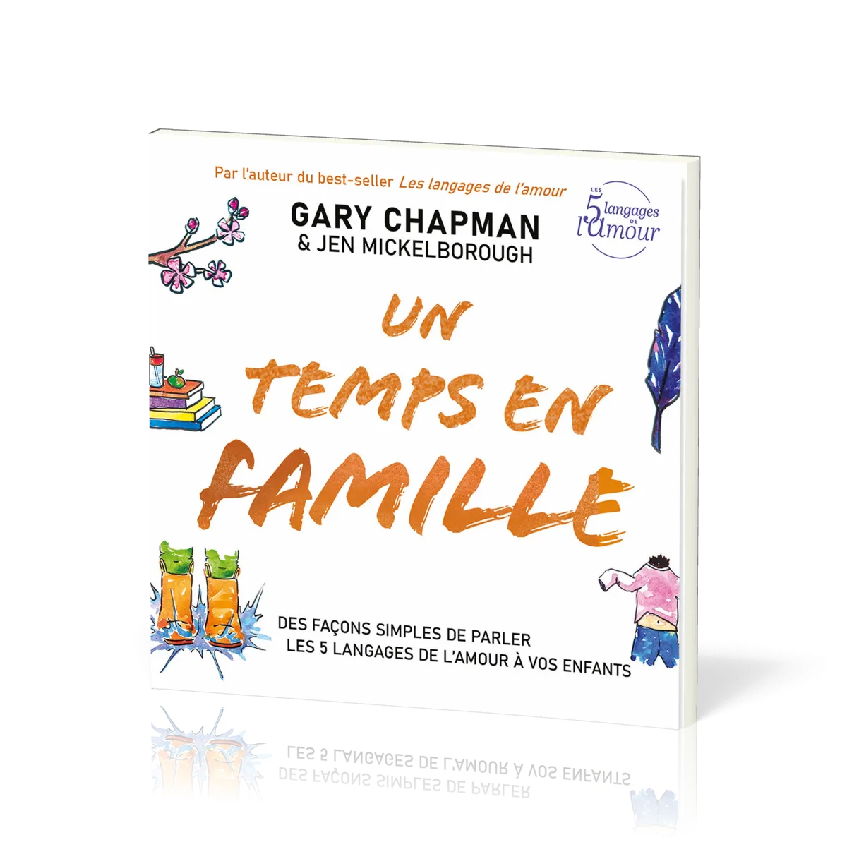 Un temps en famille - Des façons simples de parler les 5 langages de l’amour à vos enfants