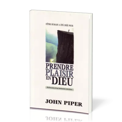 Prendre plaisir en Dieu - Réflexions d'un Hédoniste chrétien