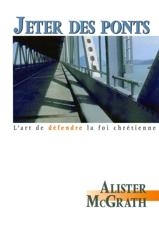 Jeter des ponts - L’art de défendre la foi chrétienne
