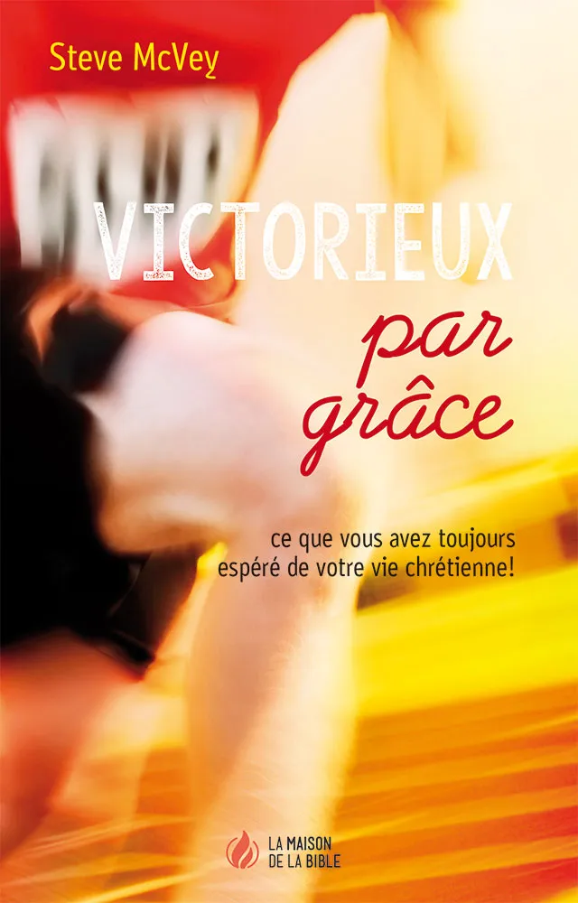 Victorieux par grâce - Ce que vous avez toujours espéré de votre vie chrétienne