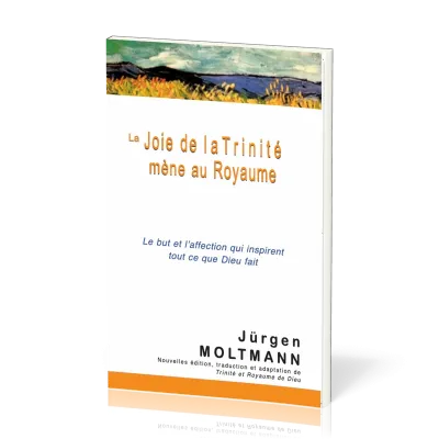Joie de la Trinité mène au Royaume, La - Le but et l'affection qui inspirent tout ce que Dieu fait