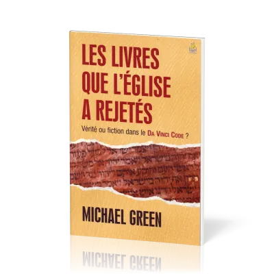 Livres que l'Eglise a rejetés, Les - Vérité ou fiction dans le Da Vinci Code ?