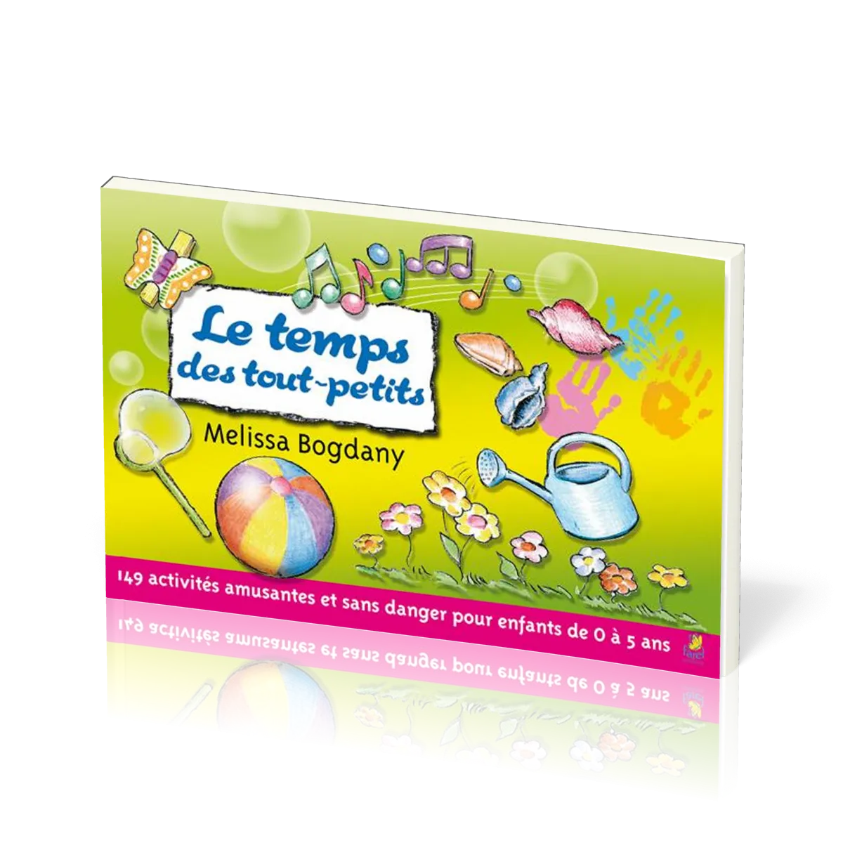 Temps des tout-petits, Le - 149 activités amusantes