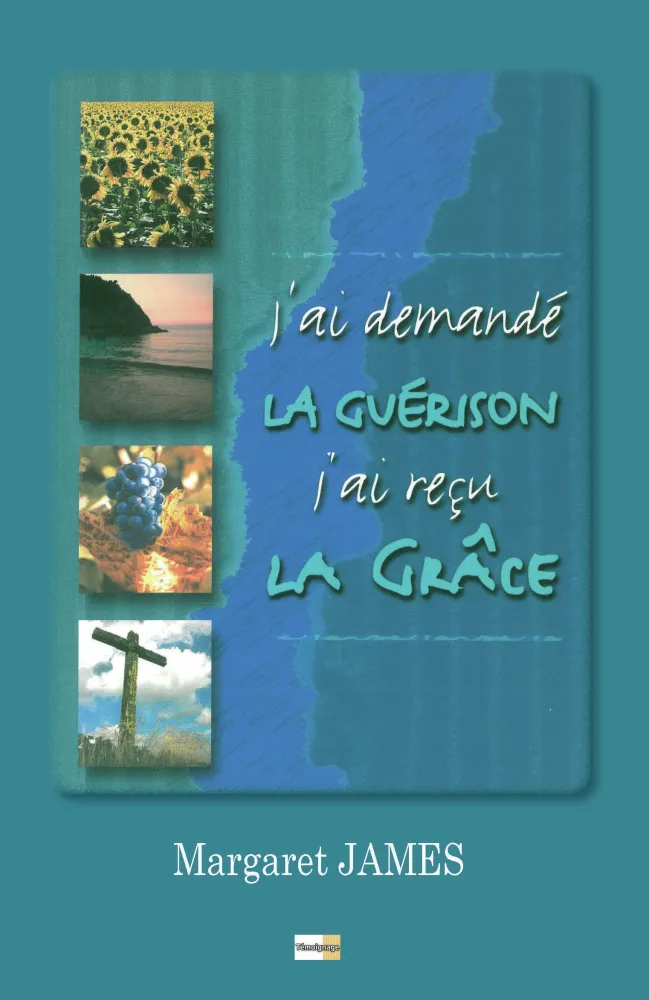 J'ai demandé la guérison, j'ai reçu la grâce