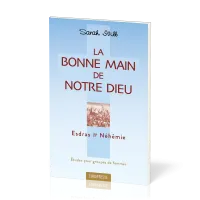 Bonne main de notre Dieu, La. Esdras et Néhémie - Etudes pour groupes de femmes