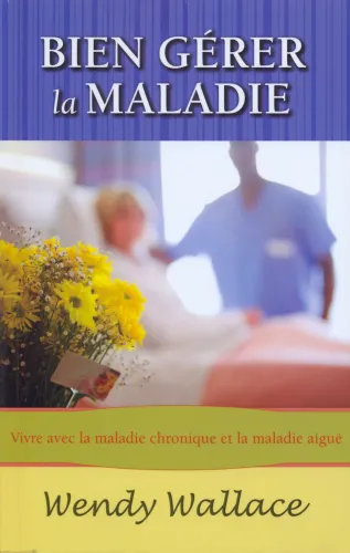Bien gérer la maladie - Vivre avec la maladie chronique et la maladie aigüe