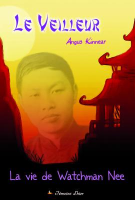 Veilleur, Le - La vie de Watchman Nee