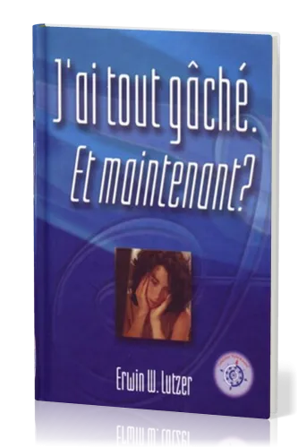 J'ai tout gâché, et maintenant ?