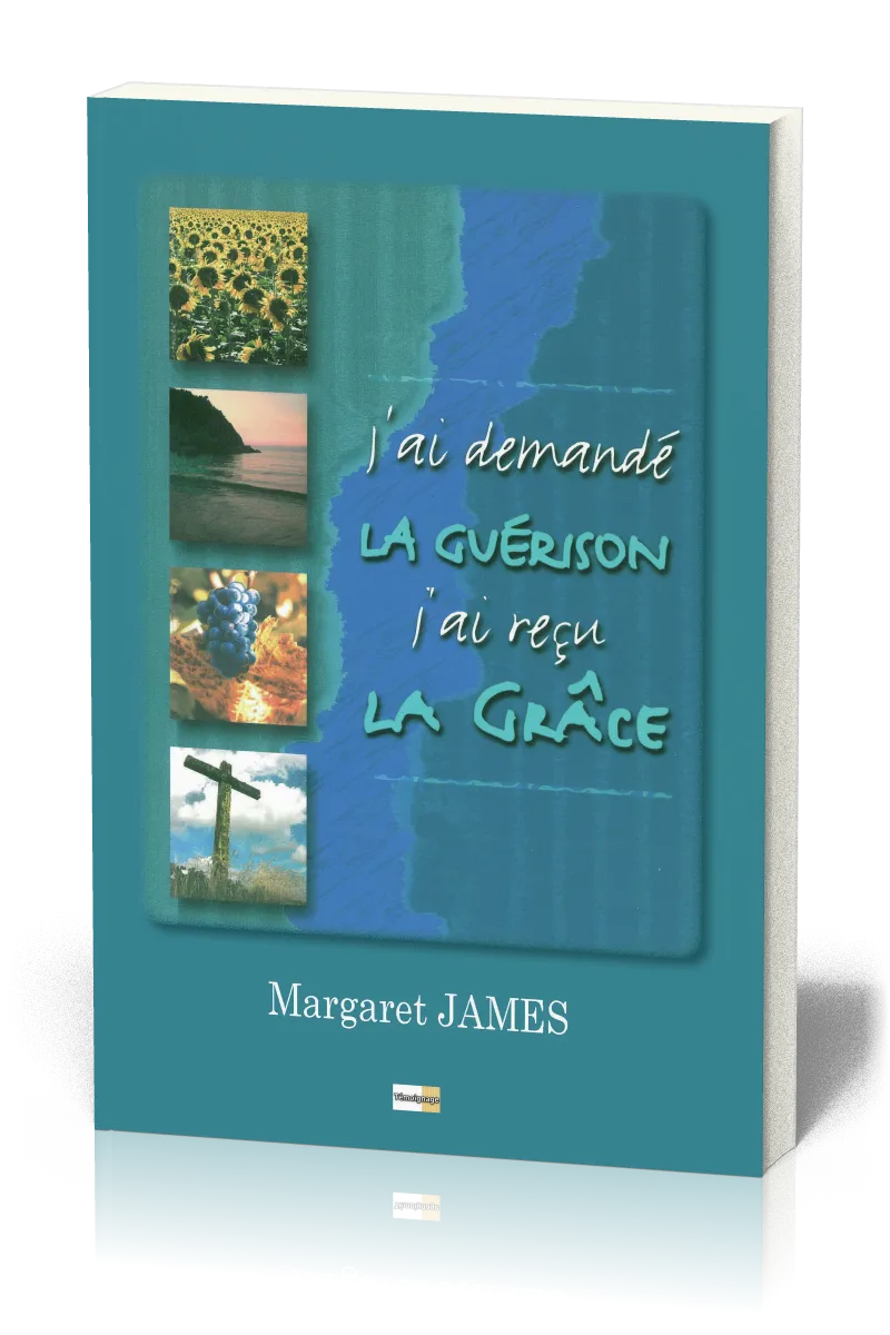 J'ai demandé la guérison, j'ai reçu la grâce
