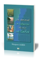 J'ai demandé la guérison, j'ai reçu la grâce