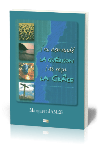 J'ai demandé la guérison, j'ai reçu la grâce