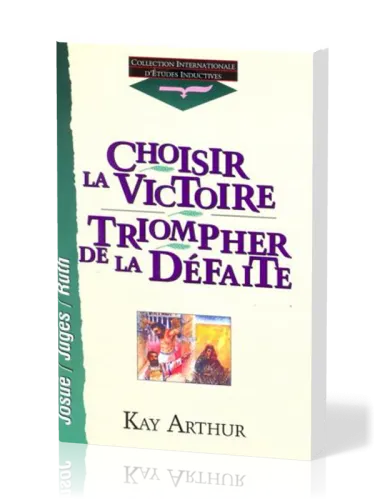Choisir la victoire, triompher de la défaite - Josué, Juges, Ruth