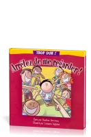 arreter de me regarder! - col. trop dur
