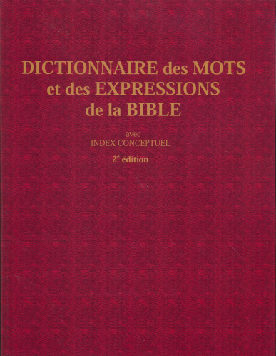 Dictionnaire des mots et des expressions de la Bible (2e édition) - avec index conceptuel