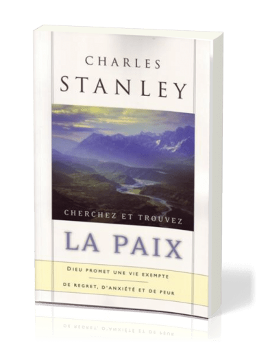 Cherchez et trouvez la paix - Dieu promet une vie exempte de regret, d’anxiété et de peur