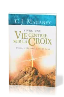 Vivre une vie centrée sur la croix