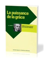 Puissance de la grâce, La - William Carey, pionnier de la mission moderne