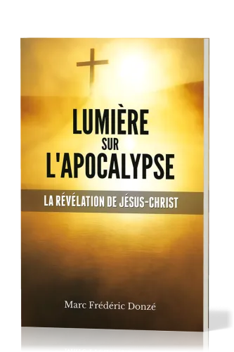 Lumière sur l'Apocalypse - La révélation de Jésus-Christ