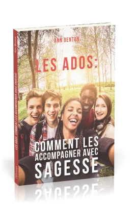 Ados, Les : comment les accompagner avec sagesse