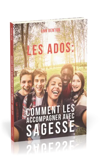 Ados, Les : comment les accompagner avec sagesse