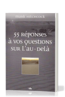 55 Réponses à vos questions sur l'au-delà
