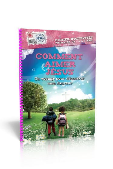 Comment aimer Jésus - Un voyage pour découvrir mon sauveur (6-7 ans)