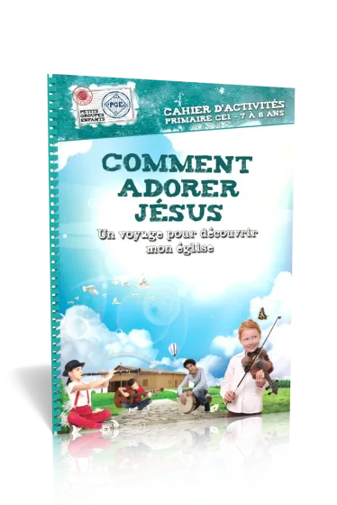 Comment adorer Jésus - Un voyage pour découvrir mon église (7-8 ans)