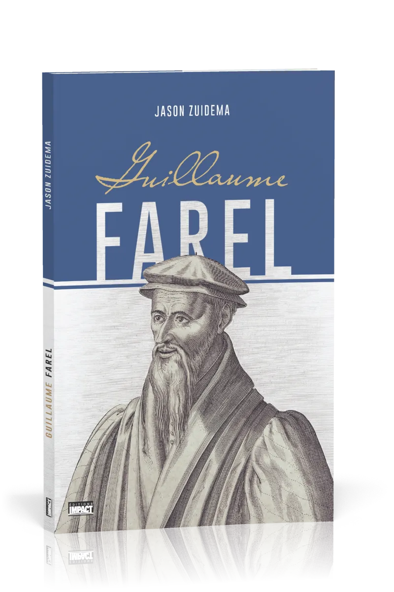 Guillaume Farel - Biographie