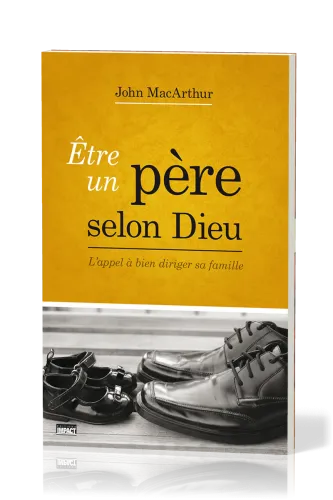 Etre un père selon Dieu - L’appel à bien diriger sa famille