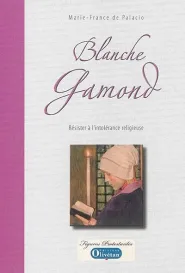 Blanche Gamond - Résister à l'intolérance religieuse