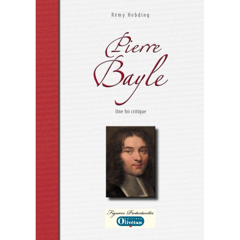 Pierre Bayle - Une foi critique