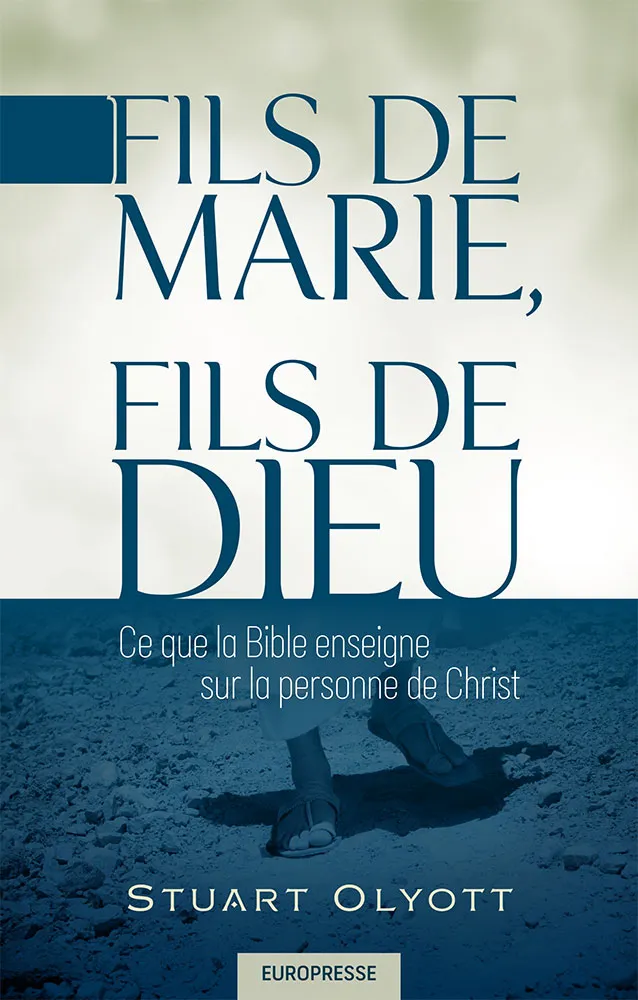 Fils de Marie, Fils de Dieu - Ce que la Bible enseigne sur la personne de Christ