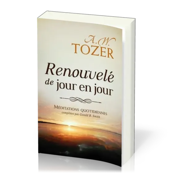 Renouvelé de jour en jour - Méditations quotidiennes compilées par Gerald B. Smith
