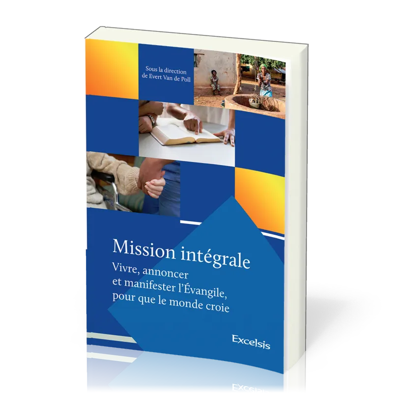 Mission intégrale Vol 1 - Vivre, annoncer et manifester l’Évangile, pour que le monde croie