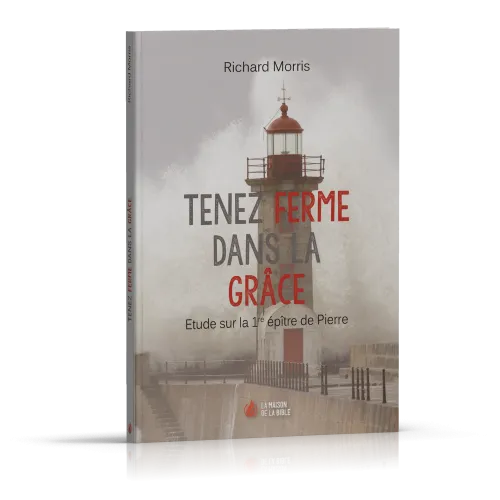 Tenez ferme dans la grâce (I Pierre)