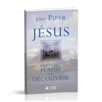 Jésus - prendre plaisir à le découvrir
