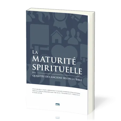 Maturité spirituelle, La - Les qualités des anciens selon la Bible